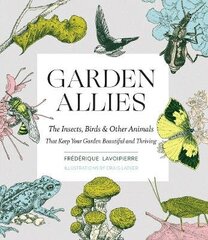 Garden Allies: Discover The Many Ways Insects, Birds And Other Animals Keep Your Garden Beautiful And Thriving: Discover The Many Ways Insects, Birds, And Other Animals Keep Your Garden Beautiful And Thriving kaina ir informacija | Užsienio kalbos mokomoji medžiaga | pigu.lt