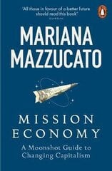Mission Economy : A Moonshot Guide to Changing Capitalism kaina ir informacija | Enciklopedijos ir žinynai | pigu.lt