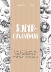 Supergyvenimas. Kaip būti sveikam, geros formos ir visada energingam цена и информация | Книги о питании и здоровом образе жизни | pigu.lt