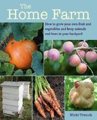 Home Farm: How to Grow Your Own Fruit and Vegetables and Keep Animals and Bees in Your Backyard kaina ir informacija | Užsienio kalbos mokomoji medžiaga | pigu.lt