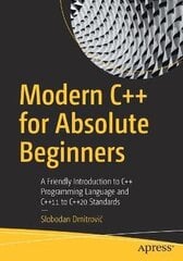 Modern Cplusplus For Absolute Beginners: A Friendly Introduction To Cplusplus Programming Language And Cplusplus11 To Cplusplus20 Standards 1St Ed. kaina ir informacija | Užsienio kalbos mokomoji medžiaga | pigu.lt