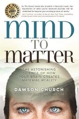 Mind To Matter: The Astonishing Science Of How Your Brain Creates Material Reality kaina ir informacija | Užsienio kalbos mokomoji medžiaga | pigu.lt