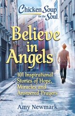 Believe in Angels: 101 Inspirational Stories of Hope, Miracles and Answered Prayers цена и информация | Энциклопедии, справочники | pigu.lt