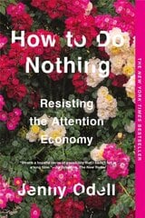 How To Do Nothing: Resisting the Attention Economy цена и информация | Энциклопедии, справочники | pigu.lt