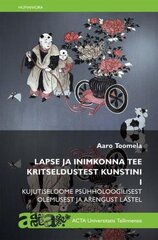 Lapse Ja Inimkonna Tee Kritseldustest Kunstini I: Kujutiseloome Psühholoogilisest Olemusest Ja Arengust Lastel цена и информация | Книги об искусстве | pigu.lt