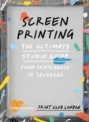 Screenprinting : The Ultimate Studio Guide from Sketchbook to Squeegee цена и информация | Энциклопедии, справочники | pigu.lt