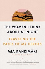 The Women I Think About at Night : Traveling the Paths of My Heroes kaina ir informacija | Enciklopedijos ir žinynai | pigu.lt