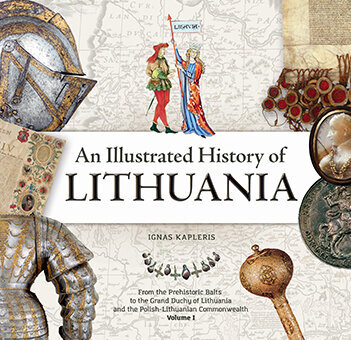 An Illustrated History of Lithuania. From the Prehistoric Balts to the Grand Duchy of Lithuania and the Polish-Lithuanian Commonwealth. Volume I kaina ir informacija | Istorinės knygos | pigu.lt