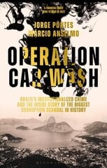 Operation Car Wash: Brazil's Institutionalized Crime and The Inside Story of the Biggest Corruption Scandal in History цена и информация | Энциклопедии, справочники | pigu.lt