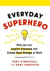 Kasdienis superherojus: kaip galite įkvėpti visus ir sukurti tikrus pokyčius darbe kaina ir informacija | Enciklopedijos ir žinynai | pigu.lt
