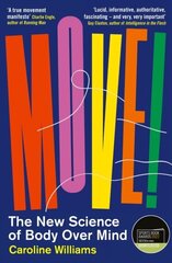 Move!: The New Science of Body Over Mind Main цена и информация | Энциклопедии, справочники | pigu.lt