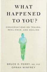 What Happened to You?: Conversations on Trauma, Resilience, and Healing цена и информация | Энциклопедии, справочники | pigu.lt