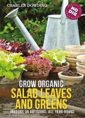 Grow Organic Salad Leaves and Greens: Indoors or Outdoors, All Year Round 3rd edition цена и информация | Книги по садоводству | pigu.lt