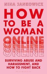 How To Be A Woman Online: Surviving Abuse And Harassment, And How To Fight Back kaina ir informacija | Užsienio kalbos mokomoji medžiaga | pigu.lt