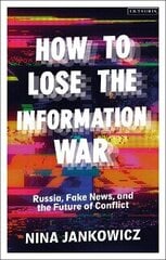 How to Lose the Information War: Russia, Fake News, and the Future of Conflict цена и информация | Пособия по изучению иностранных языков | pigu.lt