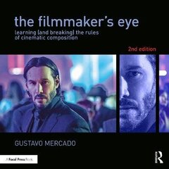 Filmmaker's Eye: Learning (And Breaking) The Rules Of Cinematic Composition 2Nd Edition kaina ir informacija | Užsienio kalbos mokomoji medžiaga | pigu.lt