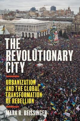 Revolutionary City: Urbanization And The Global Transformation Of Rebellion цена и информация | Užsienio kalbos mokomoji medžiaga | pigu.lt