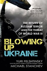 Blowing up Ukraine: The Return of Russian Terror and the Threat of World War III цена и информация | Пособия по изучению иностранных языков | pigu.lt