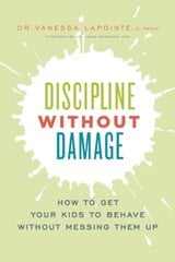 Discipline Without Damage : How to Get Your Kids to Behave Without Messing Them Up kaina ir informacija | Enciklopedijos ir žinynai | pigu.lt