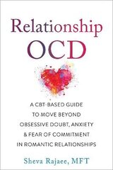 Relationship Ocd: A Cbt-Based Guide To Move Beyond Obsessive Doubt, Anxiety, And Fear Of Commitment In Romantic Relationships kaina ir informacija | Užsienio kalbos mokomoji medžiaga | pigu.lt