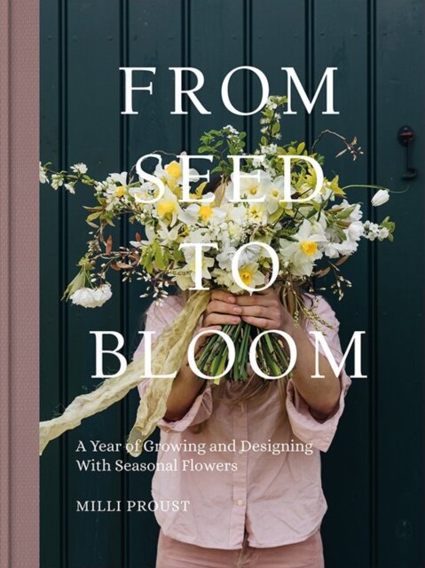 From Seed to Bloom : A Year of Growing and Designing With Seasonal Flowers цена и информация | Enciklopedijos ir žinynai | pigu.lt