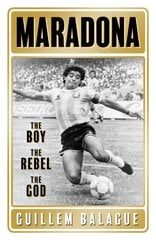 Maradona: The Boy. The Rebel. The God. цена и информация | Энциклопедии, справочники | pigu.lt