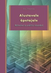 Alustavale Õpetajale: Mõtteainet Ja Praktilisi Nõuandeid kaina ir informacija | Enciklopedijos ir žinynai | pigu.lt