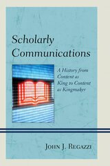Scholarly Communications: A History from Content as King to Content as Kingmaker kaina ir informacija | Socialinių mokslų knygos | pigu.lt