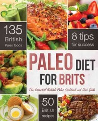 Paleo Diet for Brits: The Essential British Paleo Cookbook and Diet Guide kaina ir informacija | Receptų knygos | pigu.lt