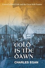 Cold is the Dawn: A Novel of Irish Exile and the Great Irish Famine kaina ir informacija | Fantastinės, mistinės knygos | pigu.lt