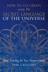 How to Co-Create Using the Secret Language of the Universe kaina ir informacija | Saviugdos knygos | pigu.lt