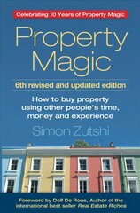 Property Magic: How to Buy Property Using Other People's Time, Money and Experience Celebrating 10 Years of Property Magic цена и информация | Книги по экономике | pigu.lt
