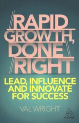 Rapid Growth, Done Right: Lead, Influence and Innovate for Success kaina ir informacija | Ekonomikos knygos | pigu.lt