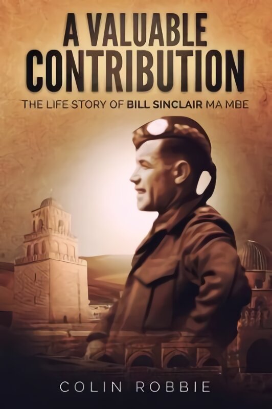 Valuable Contribution: The life story of Bill Sinclair MA MBE kaina ir informacija | Biografijos, autobiografijos, memuarai | pigu.lt