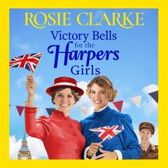 Victory Bells For The Harpers Girls: The BRAND NEW historical saga from Rosie Clarke for 2022 kaina ir informacija | Fantastinės, mistinės knygos | pigu.lt
