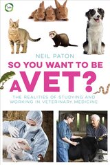 So You Want to be a Vet: The Realities of Studying and Working in Veterinary Medicine kaina ir informacija | Ekonomikos knygos | pigu.lt