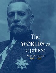 Albert Ist of Monaco: The Worlds of a Prince: The Worlds of a Prince цена и информация | Биографии, автобиогафии, мемуары | pigu.lt