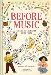 Before Music: Where Instruments Come From: Where Instruments Come from цена и информация | Книги для подростков и молодежи | pigu.lt