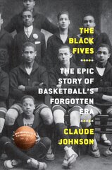 Black Fives: The Epic Story of Basketball's Forgotten Era: The Epic Story of Basketball's Forgotten Era цена и информация | Книги о питании и здоровом образе жизни | pigu.lt
