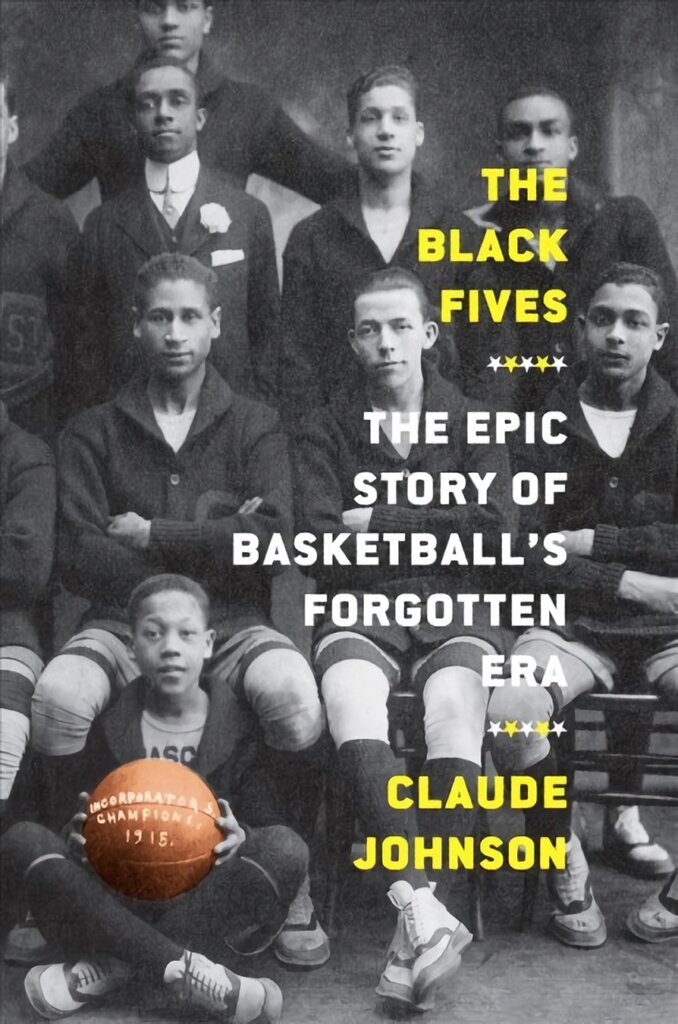 Black Fives: The Epic Story of Basketball's Forgotten Era: The Epic Story of Basketball's Forgotten Era kaina ir informacija | Knygos apie sveiką gyvenseną ir mitybą | pigu.lt