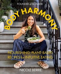 Body Harmony: Nourishing, Plant-Based Recipes for Intuitive Eating: Nourishing, Plant-Based Recipes for Intuitive Eating kaina ir informacija | Receptų knygos | pigu.lt