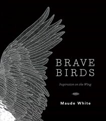 Brave Birds: Inspiration on the Wing kaina ir informacija | Knygos apie meną | pigu.lt