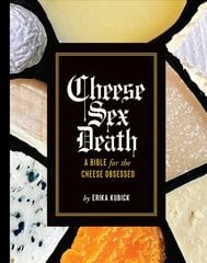 Cheese Sex Death: A Bible for the Cheese Obsessed цена и информация | Книги рецептов | pigu.lt