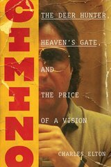 Cimino: The Deer Hunter, Heaven's Gate, and the Price of a Vision: The Deer Hunter, Heaven's Gate, and the Price of a Vision kaina ir informacija | Biografijos, autobiografijos, memuarai | pigu.lt