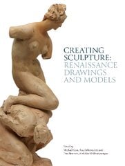 Creating Sculpture: Renaissance Drawings and Models цена и информация | Книги об искусстве | pigu.lt