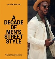 Men In this Town: A Decade of Men's Street Style: Sydney, New York, Tokyo, Milan, London, Melbourne, Toronto, Los Angeles,   Madrid, Florence, Paris цена и информация | Самоучители | pigu.lt