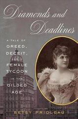 Diamonds and Deadlines: A Tale of Greed, Deceit, and a Female Tycoon in the Gilded Age: A Tale of Greed, Deceit, and a Female Tycoon in the Gilded Age kaina ir informacija | Biografijos, autobiografijos, memuarai | pigu.lt