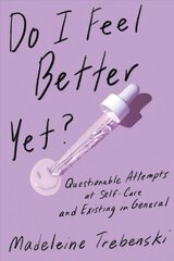 Do I Feel Better Yet?: Questionable Attempts at Self-Care and Existing in General kaina ir informacija | Fantastinės, mistinės knygos | pigu.lt