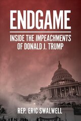 Endgame: Inside the Impeachments of Donald J. Trump цена и информация | Книги по социальным наукам | pigu.lt