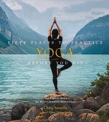 Fifty Places to Practice Yoga Before You Die: Yoga Experts Share the World's Greatest Destinations kaina ir informacija | Knygos apie sveiką gyvenseną ir mitybą | pigu.lt